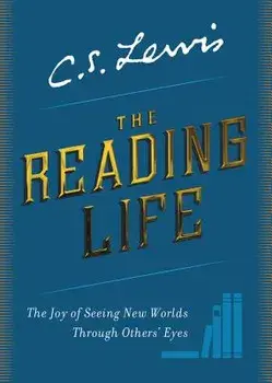 The Reading Life: The Joy of Seeing New Worlds Through Others' Eyes, Hardcover/C. S. Lewis
