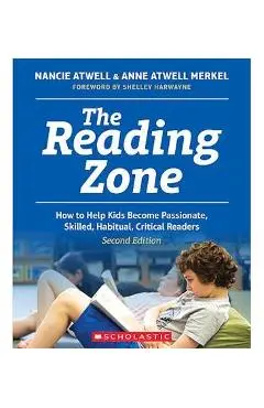 The Reading Zone, 2nd Edition: How to Help Kids Become Skilled, Passionate, Habitual, Critical Readers - Nancie Atwell