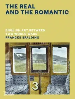 The Real and the Romantic. English Art Between Two World Wars, Hardback/Frances Spalding