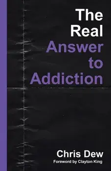 The Real Answer to Addiction, Paperback/Chris Dew