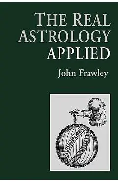 The Real Astrology Applied - John Frawley