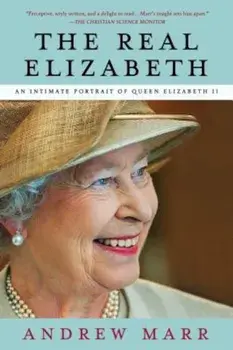 The Real Elizabeth: An Intimate Portrait of Queen Elizabeth II, Paperback/Andrew Marr
