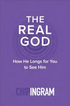 The Real God: How He Longs for You to See Him, Paperback/Chip Ingram