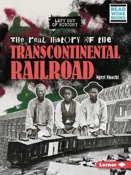 The Real History of the Transcontinental Railroad, Paperback/Ngeri Nnachi