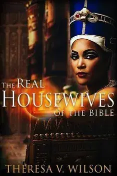 The Real Housewives of the Bible, Paperback/Theresa V. Wilson