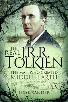 The Real JRR Tolkien. The Man Who Created Middle-Earth, Paperback/Jesse Xander