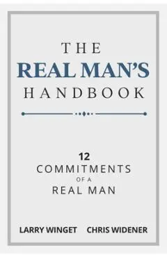 The Real Man's Handbook: 12 Commitments of a Real Man - Larry Winget