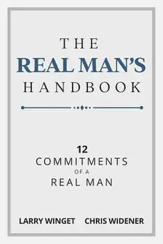 The Real Man's Handbook: 12 Commitments of a Real Man, Paperback/Larry Winget