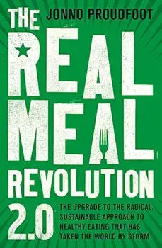 The Real Meal Revolution 2.0: The Upgrade to the Radical, Sustainable Approach to Healthy Eating That Has Taken the World by Storm, Paperback/Jonno Proudfoot