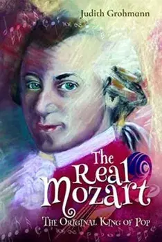 The Real Mozart. The Original King of Pop, Hardback/Judith Grohmann