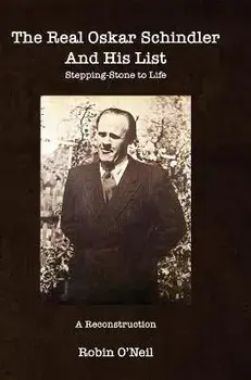 The Real Oskar Schindler and His List - Hard Cover: Stepping-Stone to Life, Hardcover/Robin O'Neil