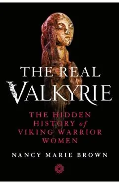 The Real Valkyrie - Nancy Marie Brown