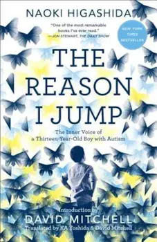 The Reason I Jump: The Inner Voice of a Thirteen-Year-Old Boy with Autism, Paperback/Naoki Higashida
