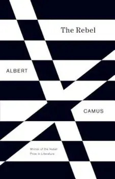 The Rebel: An Essay on Man in Revolt, Paperback/Albert Camus