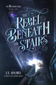 The Rebel Beneath the Stairs, Paperback/E. E. Holmes
