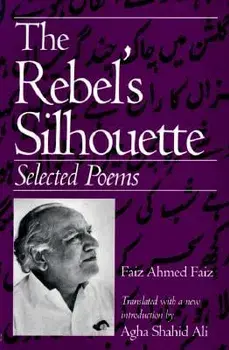The Rebel's Silhouette: Selected Poems, Paperback/Faiz Ahmed Faiz