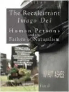 The Recalcitrant Imago Dei: Human Persons and the Failure of Naturalism, Hardcover/J. P. Moreland