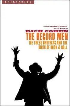 The Record Men: The Chess Brothers and the Birth of Rock & Roll, Paperback/Rich Cohen