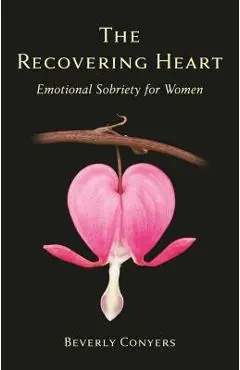 The Recovering Heart: Emotional Sobriety for Women - Beverly Conyers