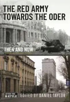 The Red Army Towards the Oder. Then and Now, Hardback/***