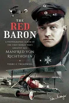 The Red Baron: A Photographic Album of the First World War's Greatest Ace, Manfred Von Richthofen, Hardcover/Terry C. Treadwell
