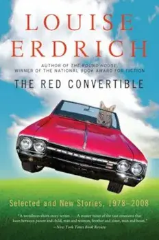 The Red Convertible: Selected and New Stories, 1978-2008, Paperback/Louise Erdrich