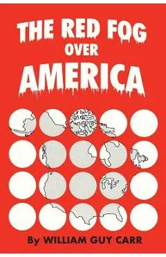 The Red Fog Over America - William Guy Carr