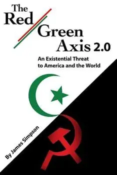 The Red-Green Axis 2.0: An Existential Threat to America and the World, Paperback/James Simpson