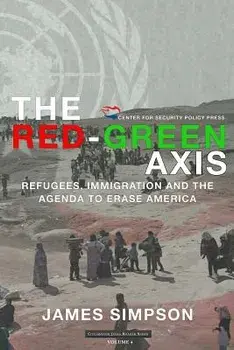 The Red-Green Axis: Refugees, Immigration and the Agenda to Erase America, Paperback/James Simpson