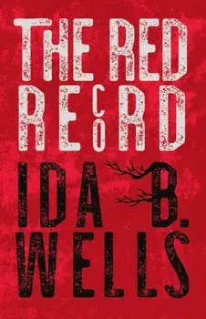 The Red Record: Tabulated Statistics & Alleged Causes of Lynching in the United States, Paperback/Ida B. Wells-Barnett
