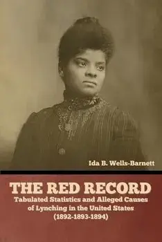 The Red Record: Tabulated Statistics and Alleged Causes of Lynching in the United States, Paperback/Ida B. Wells-Barnett