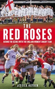 The Red Roses. Behind the Scenes with the England Women's Rugby Team, Hardback/Jessica Hayden