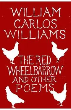 The Red Wheelbarrow & Other Poems - William Carlos Williams
