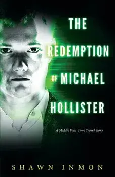 The Redemption of Michael Hollister: A Middle Falls Time Travel Novel, Paperback/Shawn Inmon