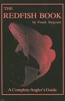 The Redfish Book: A Complete Anglers Guide, Paperback/Frank Sargeant