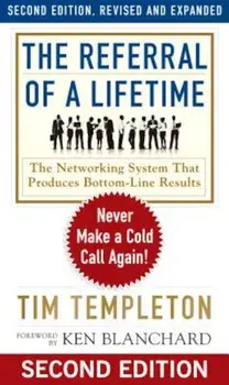 The Referral of a Lifetime: Never Make a Cold Call Again!, Paperback/Tim Templeton