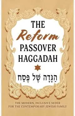 The Reform Passover Haggadah: The Modern, Inclusive Seder for the Contemporary Jewish Family - Milah Tovah Press
