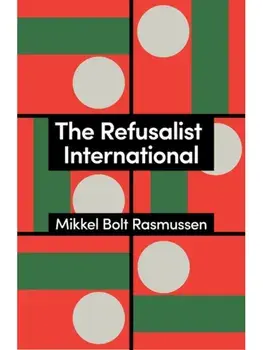 The Refusalist International. A Theory of the New Protest Cycle, Hardback/***