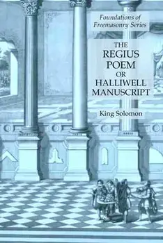 The Regius Poem or Halliwell Manuscript: Foundations of Freemasonry Series, Paperback/King Solomon