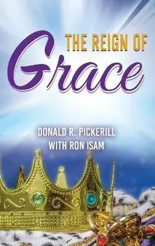 The Reign of Grace, Hardcover/Donald R. Pickerill