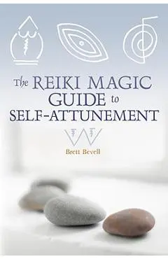 The Reiki Magic Guide to Self-Attunement - Brett Bevell