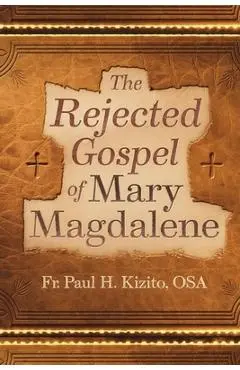 The Rejected Gospel of Mary Magdalene - Paul H. Kizito Osa