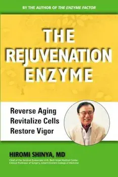 The Rejuvenation Enzyme: Reverse Aging Revitalize Cells Restore Vigor, Paperback/MD Hiromi Shinya