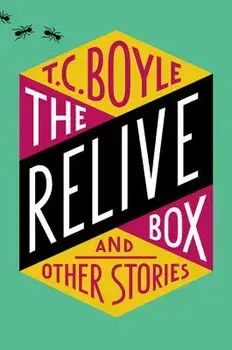 The Relive Box, and Other Stories, Paperback/T. C. Boyle
