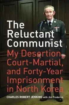 The Reluctant Communist: My Desertion, Court-Martial, and Forty-Year Imprisonment in North Korea, Paperback/Charles Robert Jenkins