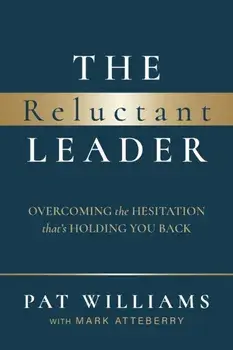 The Reluctant Leader: Overcoming the Hesitation That's Holding You Back, Paperback/Pat Williams