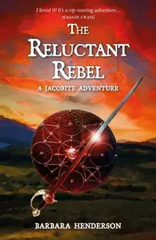 The Reluctant Rebel. A Jacobite Novel, Paperback/Barbara Henderson