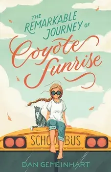 The Remarkable Journey of Coyote Sunrise, Paperback/Dan Gemeinhart