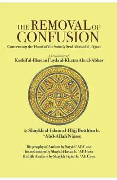 The Removal of Confusion: Concerning the Flood of the Saintly Seal Ahmad al-Tijani - Shaykh Ibrahim Niasse