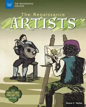 The Renaissance Artists: With History Projects for Kids, Paperback/Diane C. Taylor